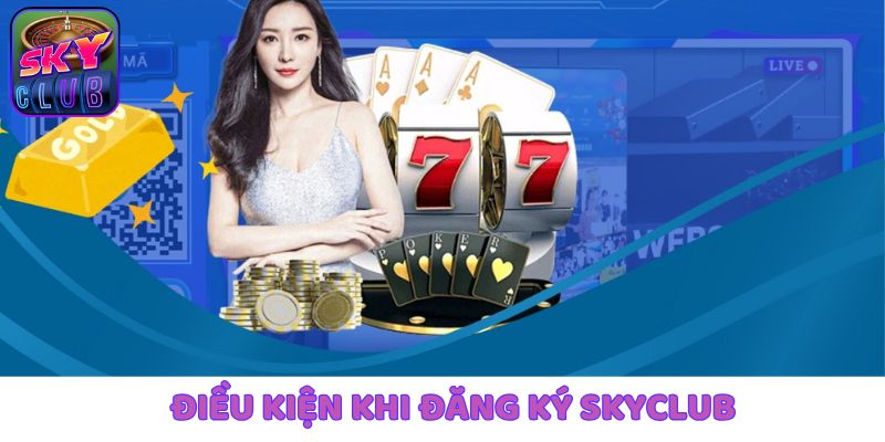 Điểm danh các điều kiện cần khi đăng ký SkyClub