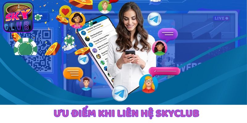 Điểm danh mọi ưu điểm khi liên hệ SkyClub