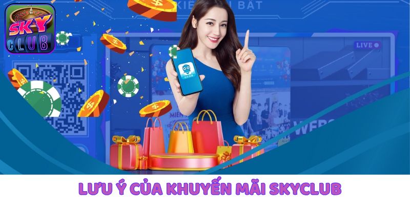 Khám phá một vài lưu ý khi tham gia khuyến mãi SkyClub