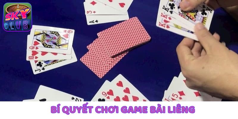 Liệt kê các thủ thuật hay dùng để chơi Liêng