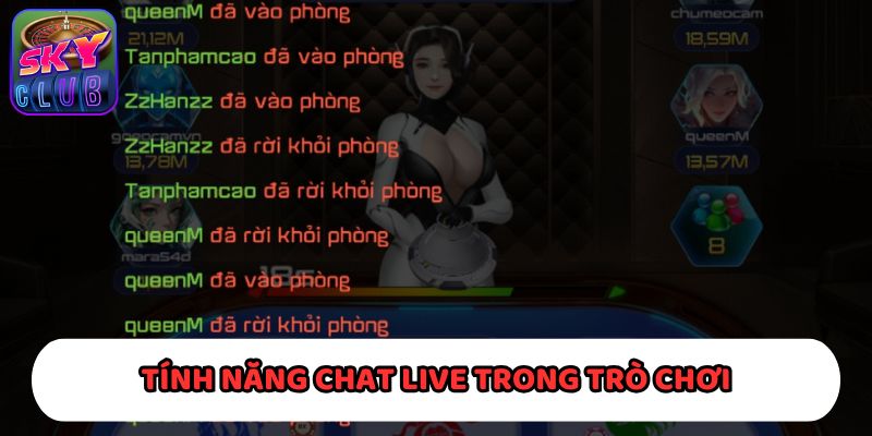 Tính năng Chat Live đã tạo ra không gian sôi nổi trong trò chơi