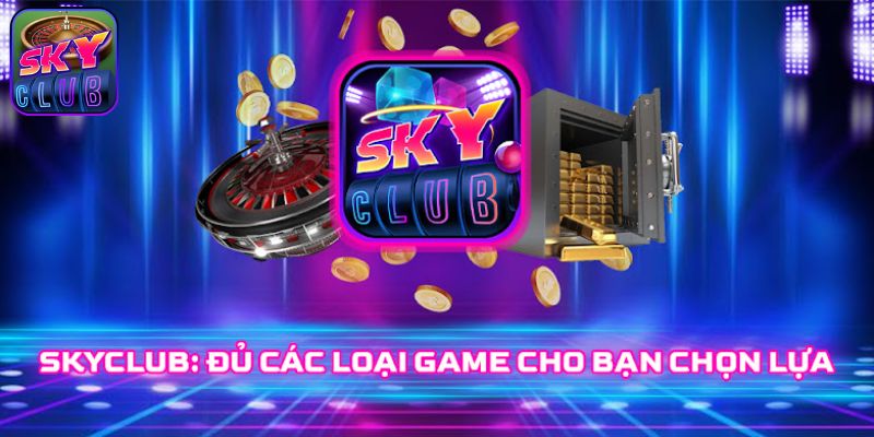 Tổng quan về cổng game giải trí trực tuyến SkyClub